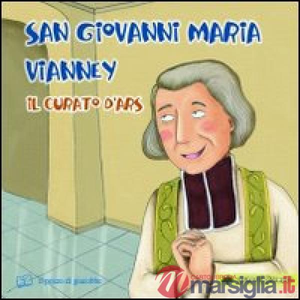 San Giovanni Maria Vianney. Il curato d'Ars. Ediz. illustrata