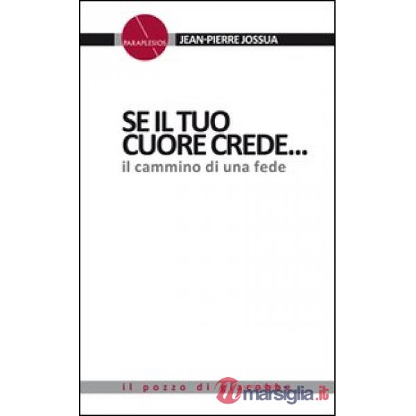 Se il tuo cuore crede.... Il cammino di una fede.