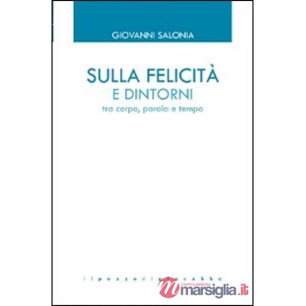 Sulla felicità e dintorni. Tra corpo, parola e tempo