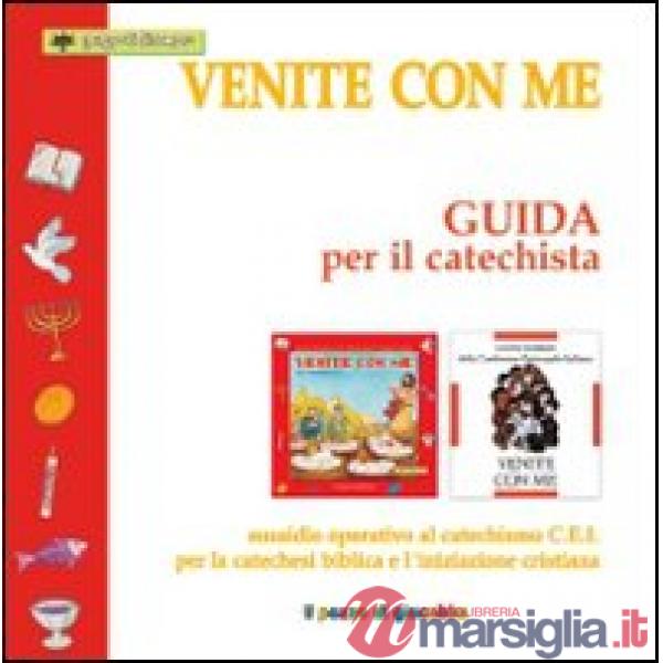 Venite con me. Guida per il catechista. Sussidio operativo al catechismo C.E.I. per la catechesi biblica e l'iniziazione cristia
