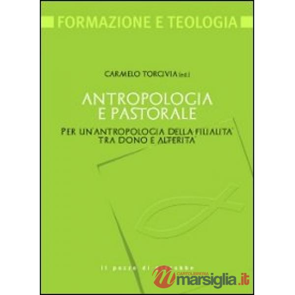 Antropologia e pastorale. Per un'antropologia della filialità tra dono e alterità