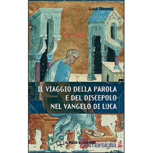 Viaggio della parola e del discepolo nel Vangelo di Luca (Il)