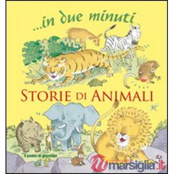 Storie di animali... In due minuti. Ediz. illustrata