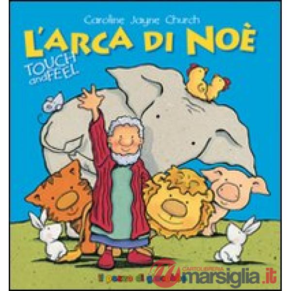 Arca di Noè. Touch and feel. Ediz. illustrata (L')