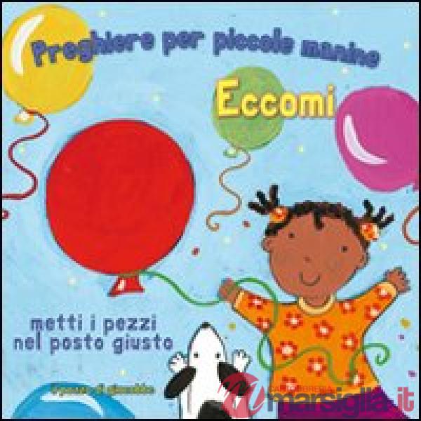 Eccomi. Preghiere per le piccole manine. Ediz. illustrata