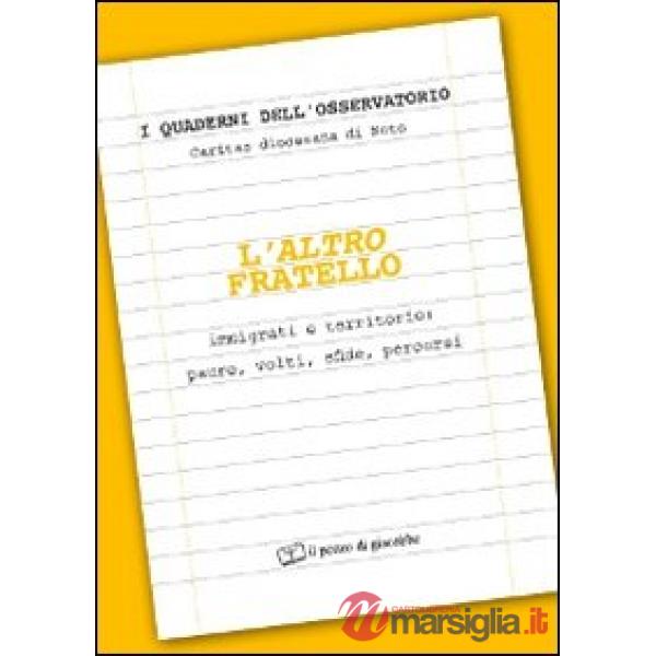 Altro fratello. Immigrati e territorio: paure, volti, sfide, percorsi (L')