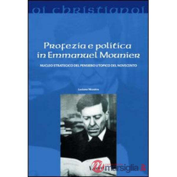 Profezia e politica in Emmanuel Mounier. Nucleo strategico del pensiero utopico del Novecento