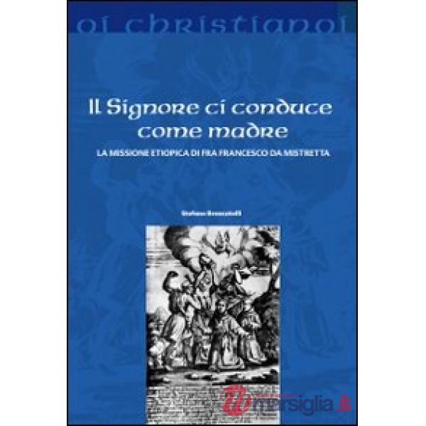 Signore ci conduce come madre. La missione etiopica di Francesco da Mistretta (Il)