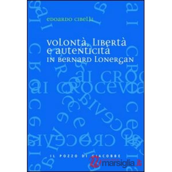 Volontà, libertà e autenticità in Bernard Lonergan