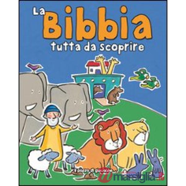 Bibbia tutta da scoprire. Ediz. illustrata (La)