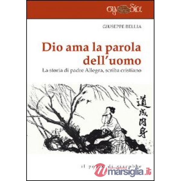 Dio ama la parola dell'uomo. La storia di Padre Allegra, scriba cristiano