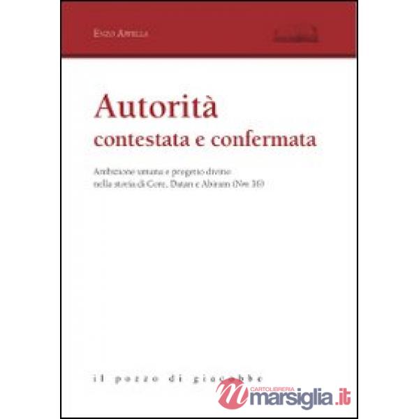 Autorità contestata e confermata. Ambizione umana e progetto divino nella storia di Core, Datan e Abiram (Nm 16)