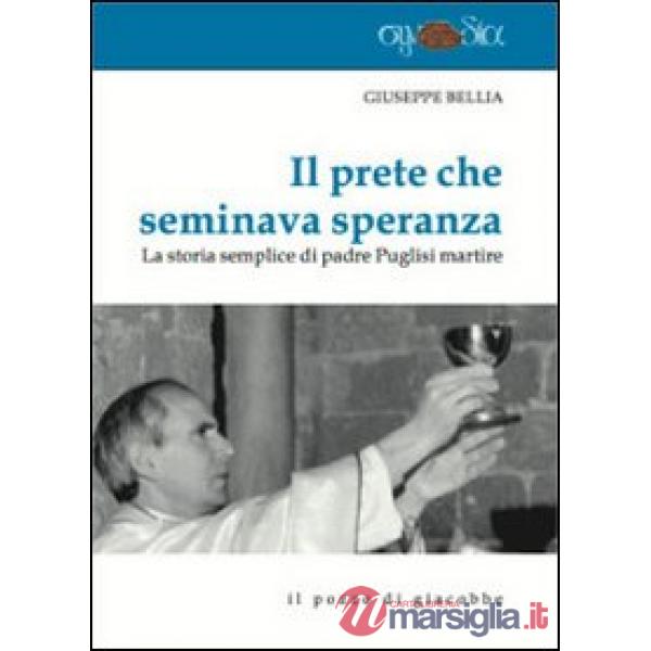 Prete che seminava speranza. La storia semplice di padre Puglisi martire (Il)