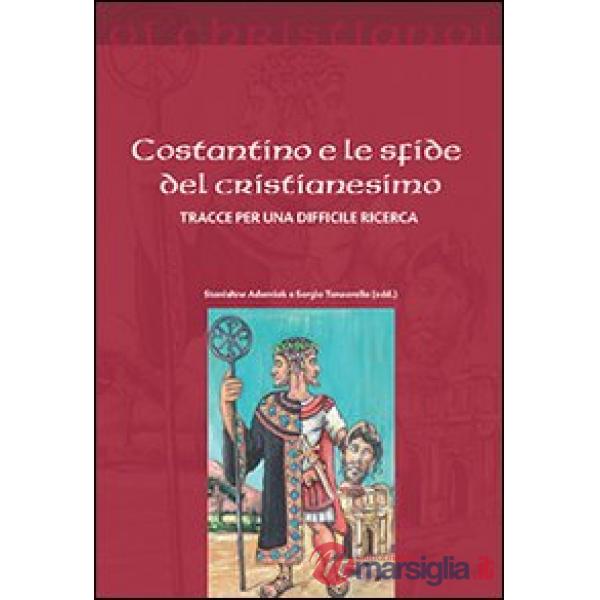 Costantino e le sfide del cristianesimo. Tracce per una difficile ricerca