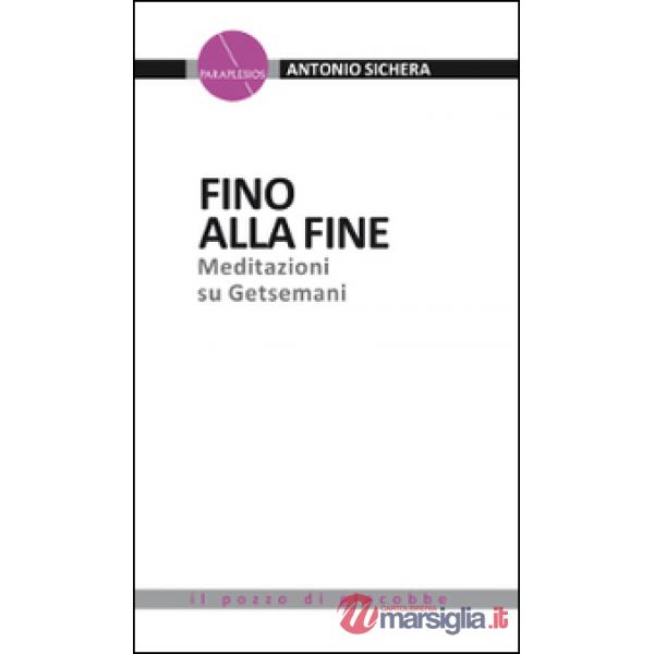 Fino alla fine. Meditazioni su Getsemani