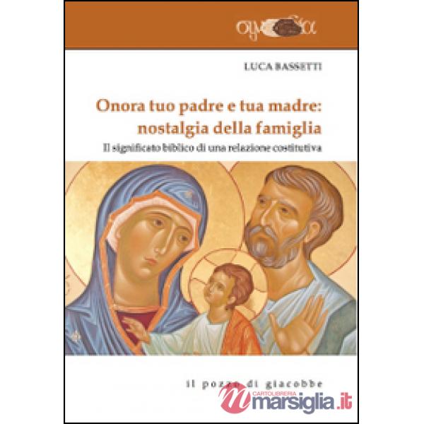 Onora tuo padre e tua madre: nostalgia della famiglia. Il significato biblico di una relazione costitutiva
