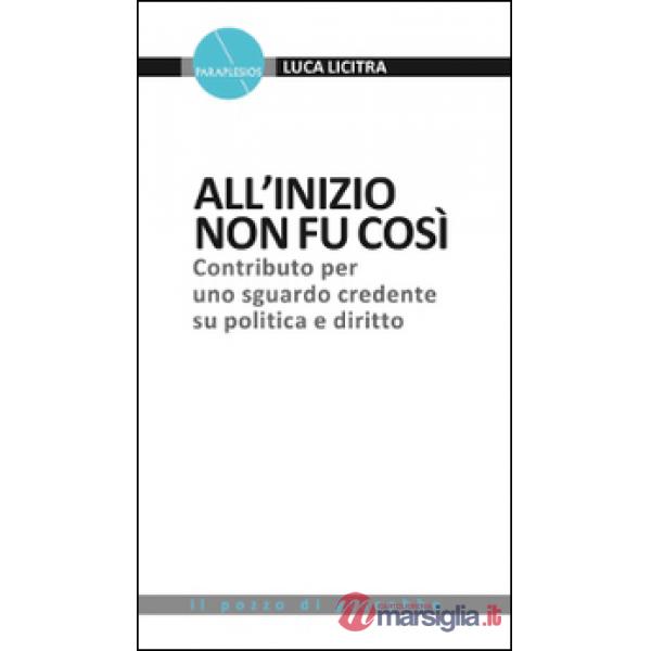 All'inizio non fu così. Contributo per uno sguardo credente su politica e diritt