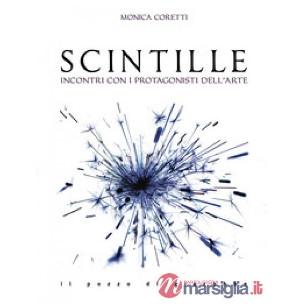 Scintille. Incontri con i protagonisti dell'arte