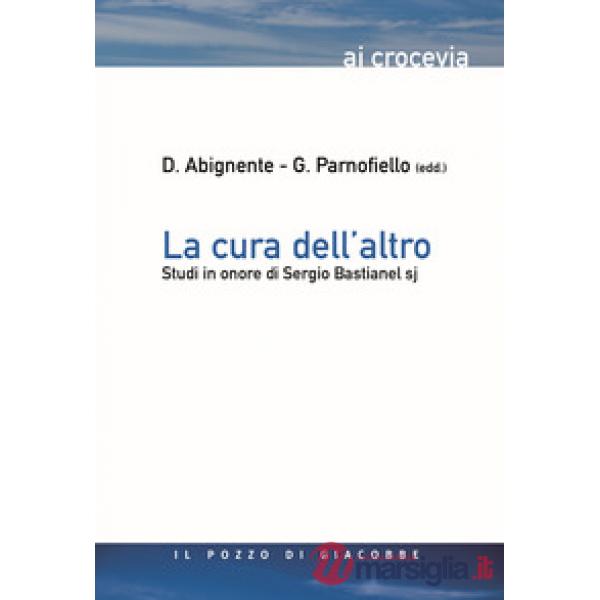 Cura dell'altro. Studi in onore di Sergio Bastianel s.j. (La)