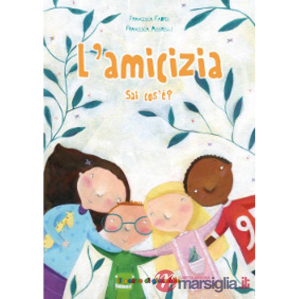 Amicizia sai cos'è? Ediz. illustrata (L')