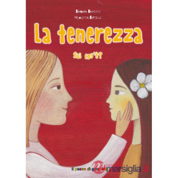 Tenerezza sai cos'è? Ediz. illustrata (La)
