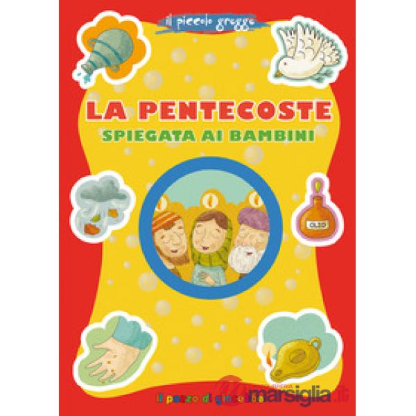 Pentecoste spiegata ai bambini. Il piccolo gregge. Ediz. illustrata (La)