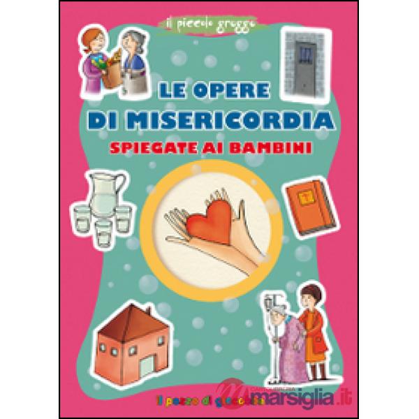 Opere di misericordia spiegate ai bambini (Le)