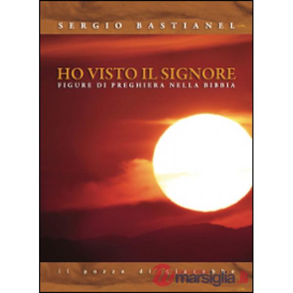 Ho visto il Signore. Figure di preghiera nella Bibbia