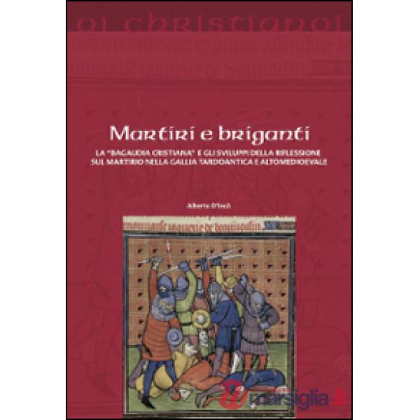 Martiri e briganti. La «Bagaudia cristiana» e gli sviluppi della riflessione sul martirio nella Gallia tardoantica e altomedieva