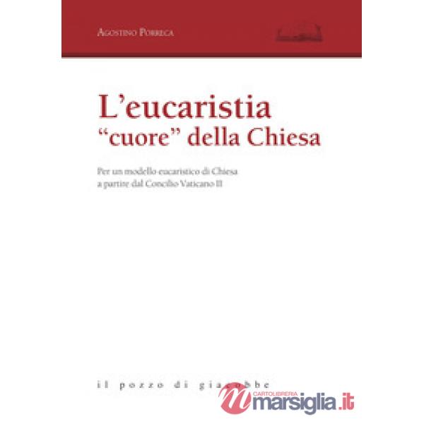 Eucarestia «cuore» della Chiesa. Per un modello eucaristico di Chiesa a partire dal Concilio Vaticano II (L')