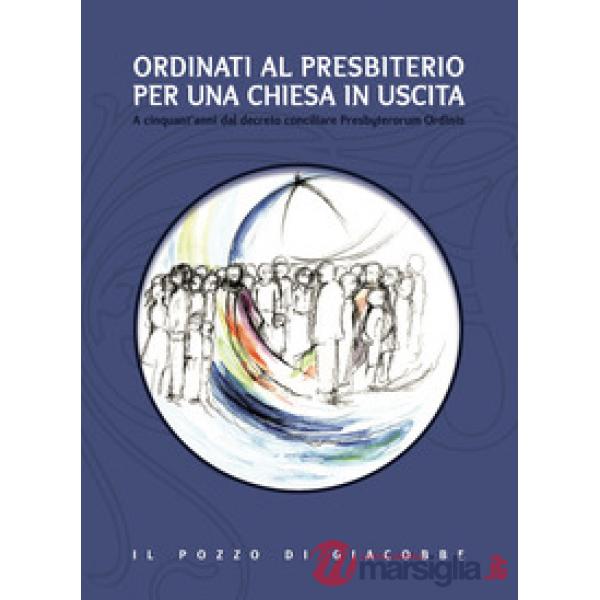 Ordinati al presbiterio per una Chiesa in uscita. A cinquant'anni dal decreto conciliare Presbyterorum Ordinis