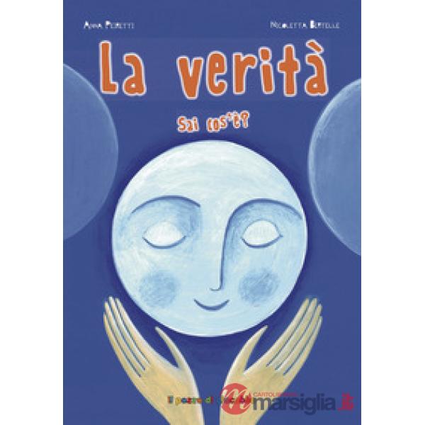 Verità sai cos'è? Ediz. illustrata (La)