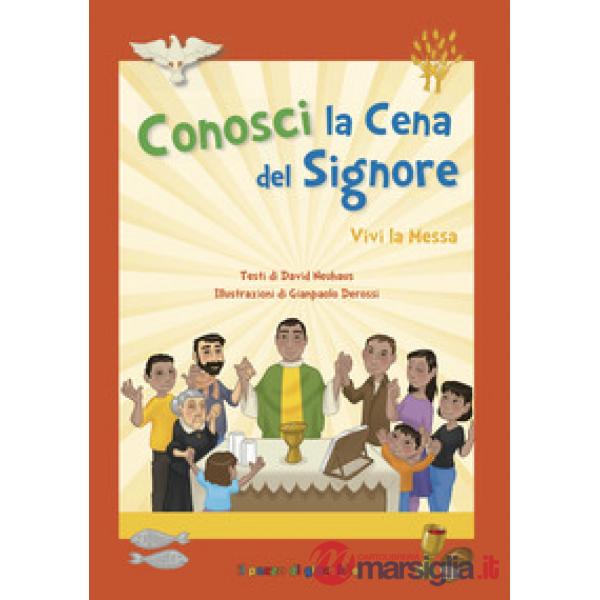 Conosci la cena del Signore. Vivi la messa. Ediz. a colori