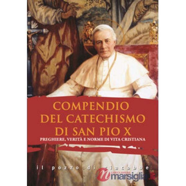 Compendio del catechismo di san Pio X. Preghiere, verità e norme di vita cristiana