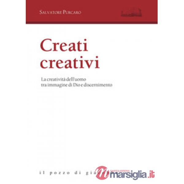 Creati creativi. La creatività dell'uomo tra immagine di Dio e discernimento