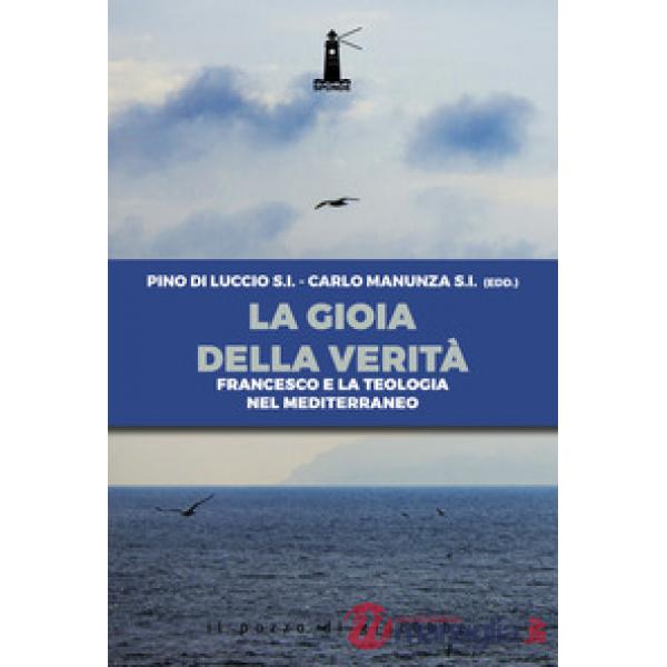 Gioia della verità. Francesco e la teologia nel Mediterraneo (La)