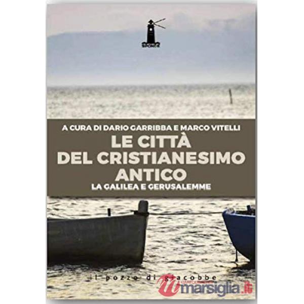 Città del cristianesimo antico. La Galilea e Gerusalemme (Le)