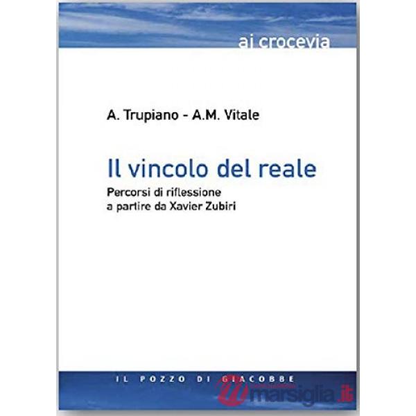 Vincolo del reale. Percorsi di riflessione a partire da Xavier Zubiri (Il)