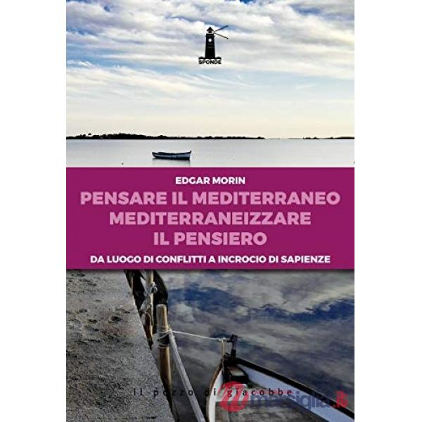 Pensare il Mediterraneo, mediterraneizzare il pensiero. Da luogo di conflitti a incrocio di sapienze