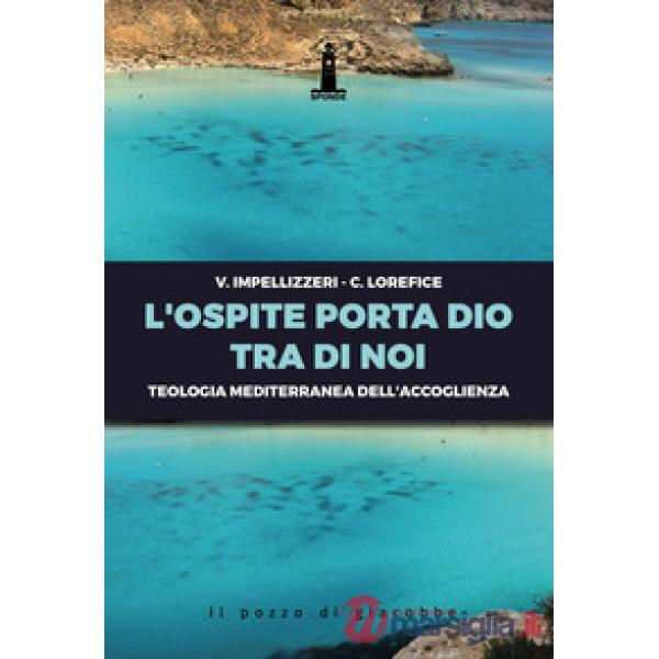 Ospite porta Dio tra di noi. Teologia mediterranea dell'accoglienza (L')