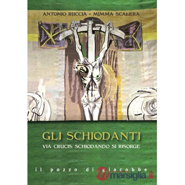 Schiodanti. Via Crucis: schiodando si risorge (Gli)