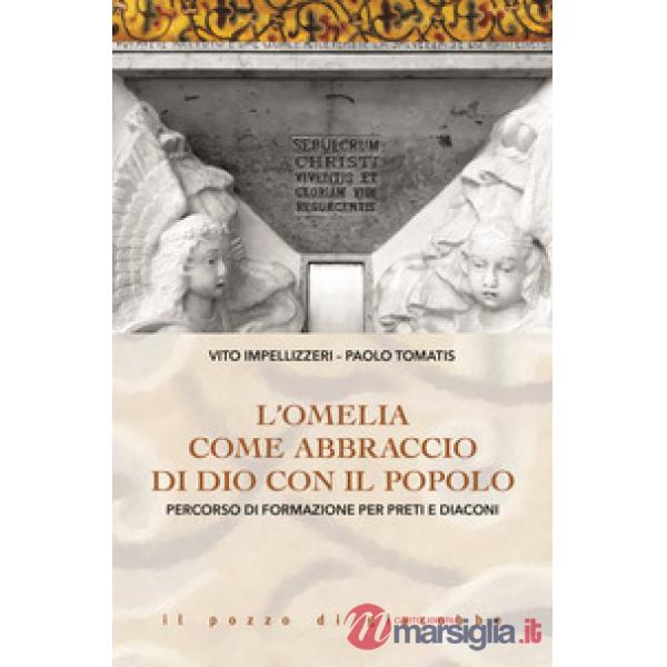 Omelia come abbraccio di Dio con il popolo. Percorso di formazione per preti e diaconi (L')