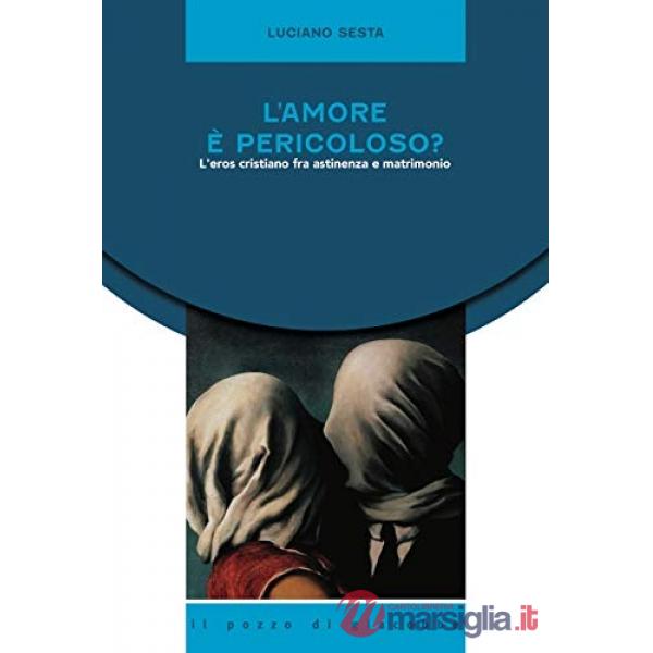 Amore è pericoloso? L'eros cristiano fra astinenza e matrimonio (L')