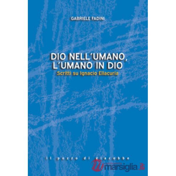 Dio nell'umano, l'umano in Dio. Scritti su Ignacio Ellacuría