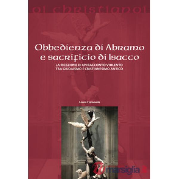 Obbedienza di Abramo e sacrificio di Isacco. La ricezione di un racconto violento tra giudaismo e cristianesimo antico