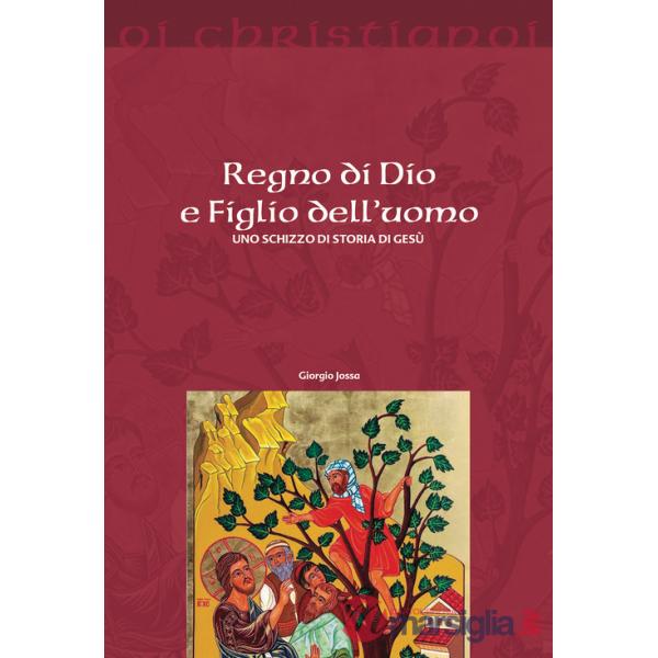 Regno di Dio e Figlio dell'uomo. Uno schizzo di storia di Gesù