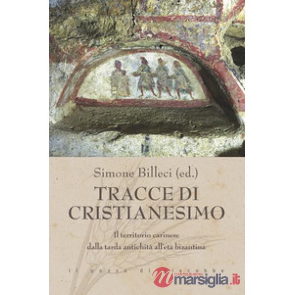 Tracce di cristianesimo. Il territorio carinese dalla tarda antichità all'età bizantina