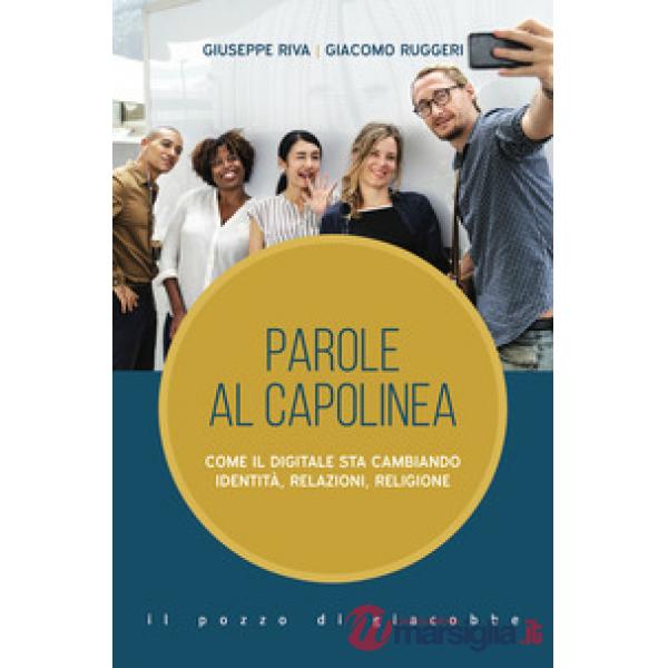 Parole al capolinea. Come il digitale sta cambiando identità, relazioni, religione