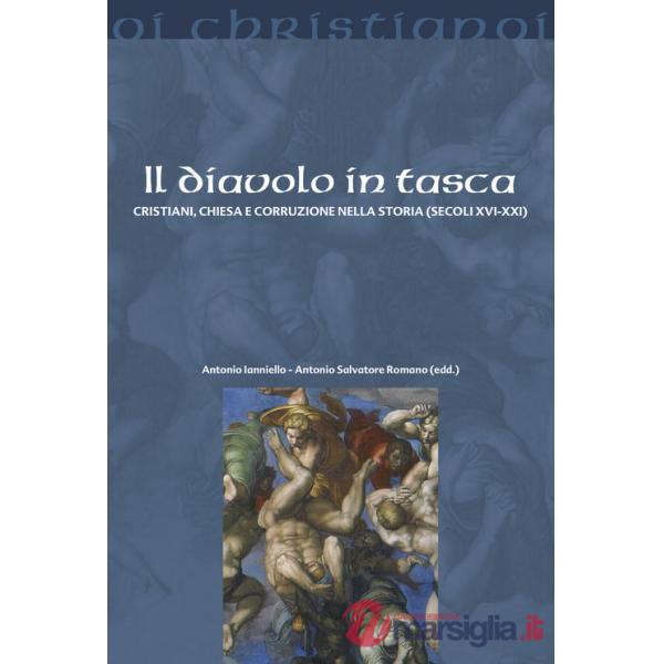 Diavolo in tasca. Cristiani, chiesa e corruzione nella storia (secoli XVI-XXI) (Il)