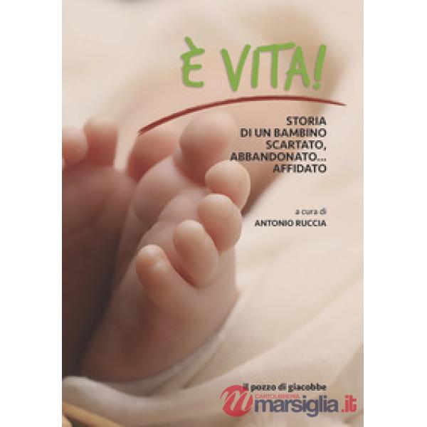 È vita. Storia di un bambino scartato, abbandonato... affidato